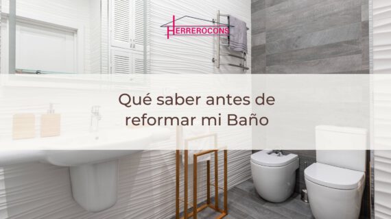 Qué Saber Antes de Reformar tu Baño: Consejos Esenciales de Herrerocons